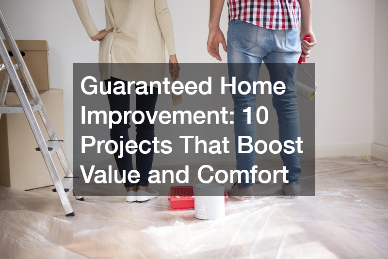 Guaranteed Home Improvement: 10 Projects That Boost Value and Comfort